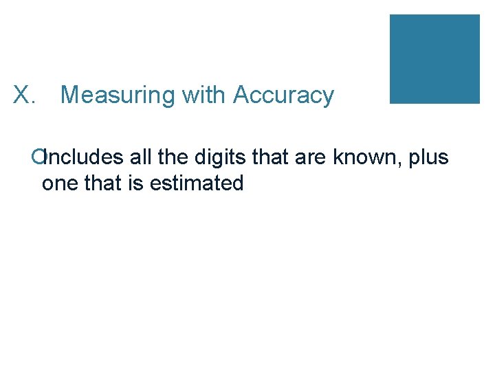 X. Measuring with Accuracy ¡Includes all the digits that are known, plus one that