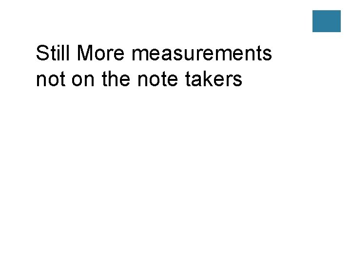 Still More measurements not on the note takers 