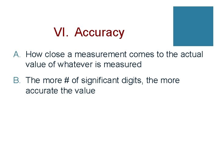 VI. Accuracy A. How close a measurement comes to the actual value of whatever