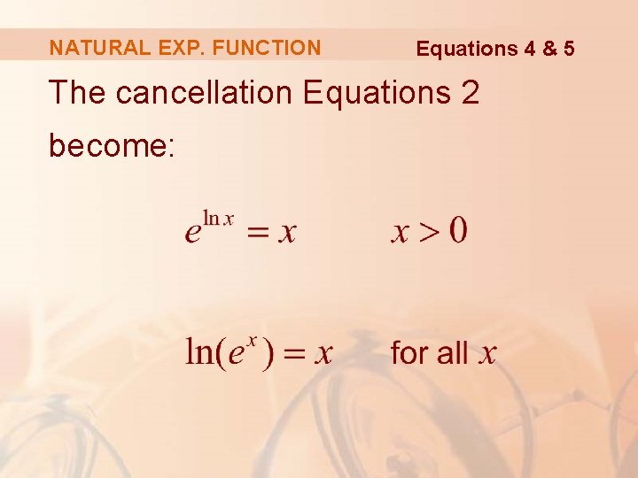 NATURAL EXP. FUNCTION Equations 4 & 5 The cancellation Equations 2 become: 