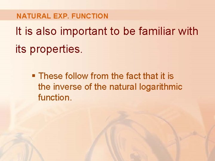 NATURAL EXP. FUNCTION It is also important to be familiar with its properties. §