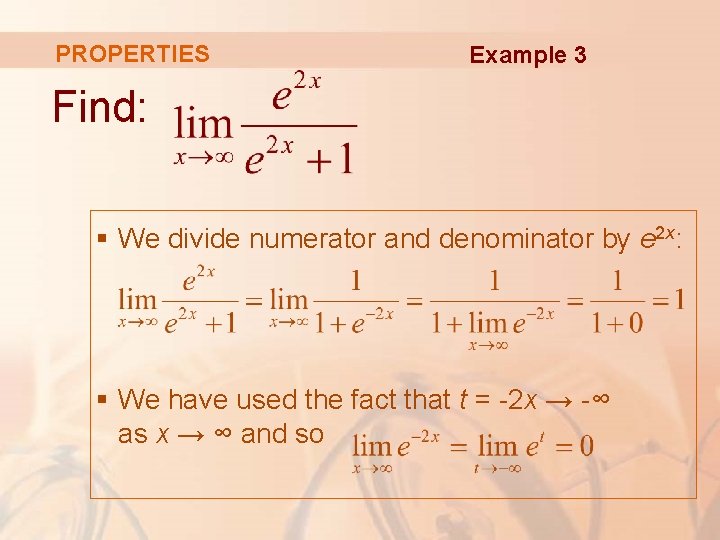 PROPERTIES Example 3 Find: § We divide numerator and denominator by e 2 x: