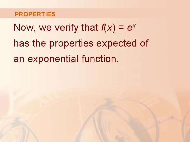 PROPERTIES Now, we verify that f(x) = ex has the properties expected of an