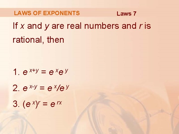 LAWS OF EXPONENTS Laws 7 If x and y are real numbers and r