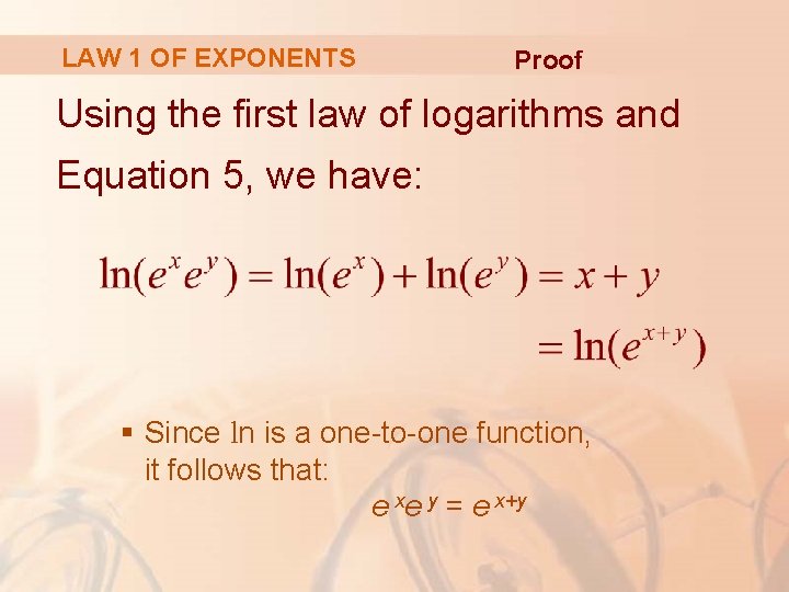 LAW 1 OF EXPONENTS Proof Using the first law of logarithms and Equation 5,