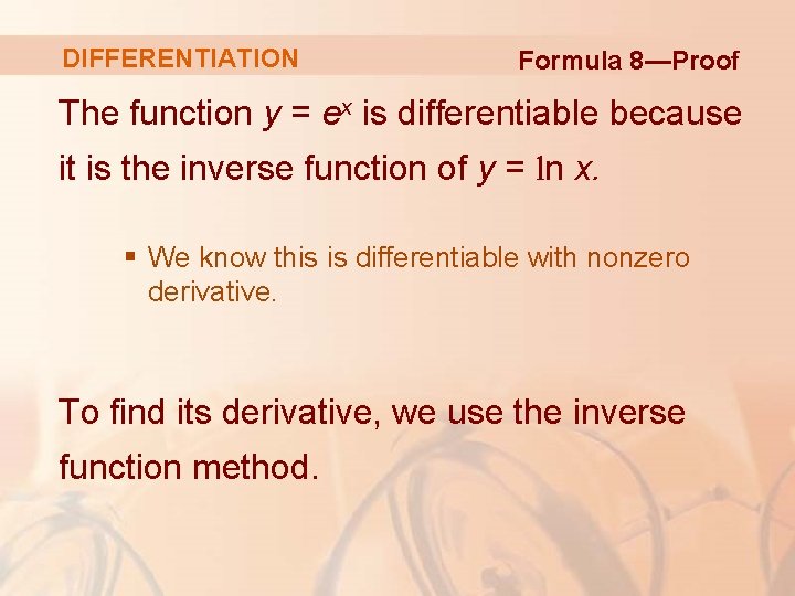 DIFFERENTIATION Formula 8—Proof The function y = ex is differentiable because it is the