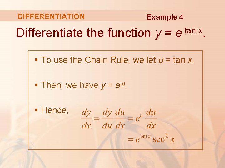 DIFFERENTIATION Example 4 Differentiate the function y = e tan x. § To use