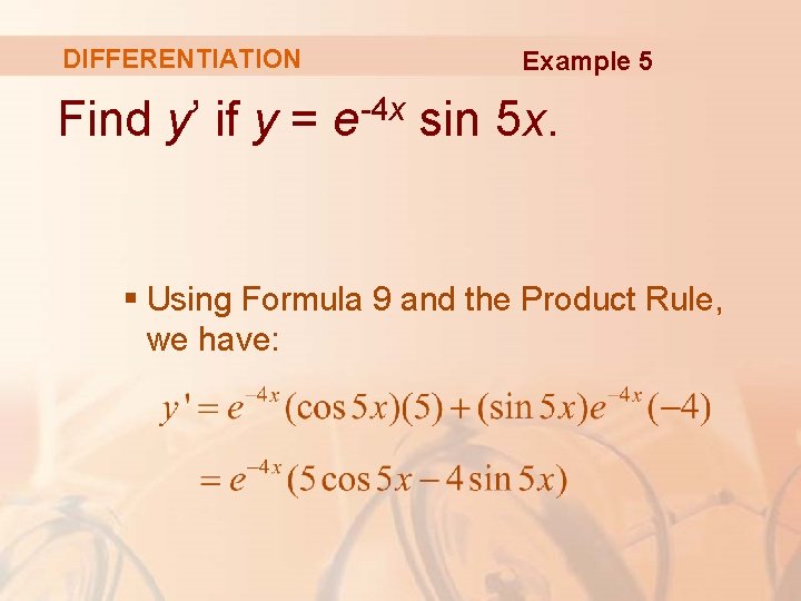 DIFFERENTIATION Example 5 Find y’ if y = e-4 x sin 5 x. §