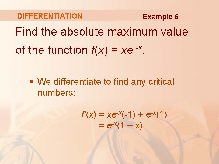 DIFFERENTIATION Example 6 Find the absolute maximum value of the function f(x) = xe