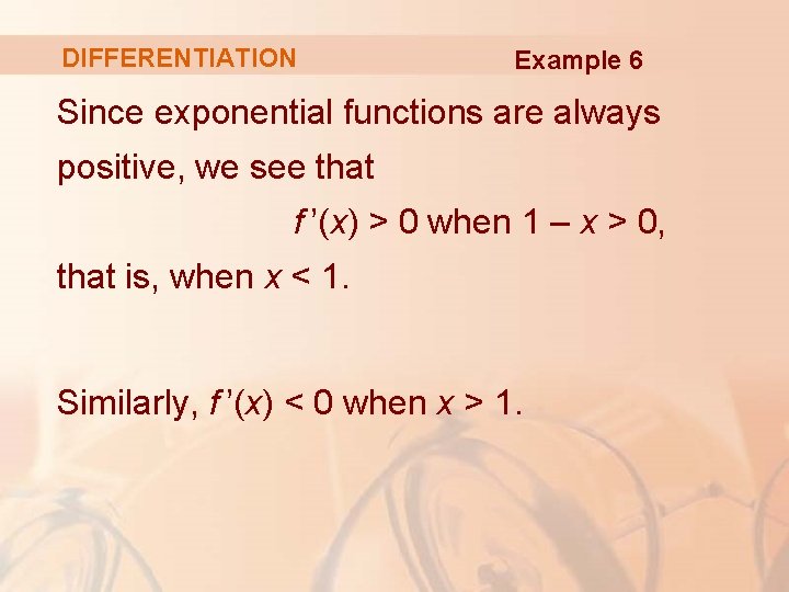 DIFFERENTIATION Example 6 Since exponential functions are always positive, we see that f ’(x)
