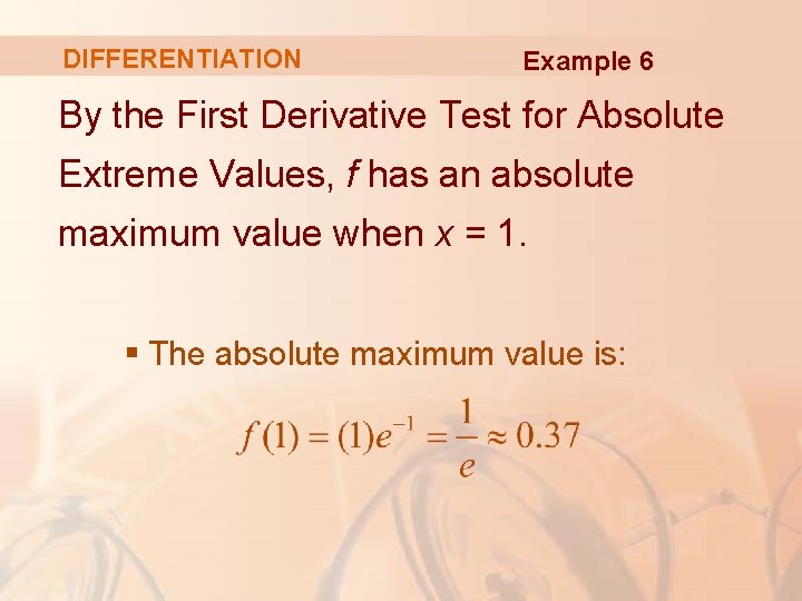 DIFFERENTIATION Example 6 By the First Derivative Test for Absolute Extreme Values, f has