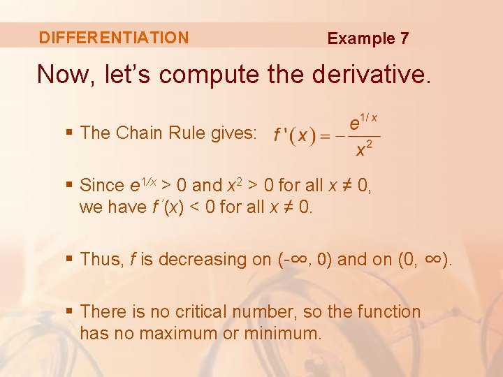 DIFFERENTIATION Example 7 Now, let’s compute the derivative. § The Chain Rule gives: §