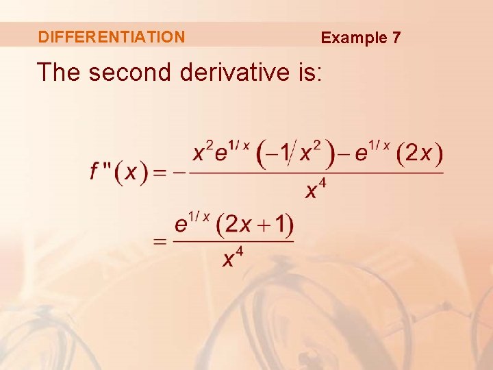 DIFFERENTIATION Example 7 The second derivative is: 