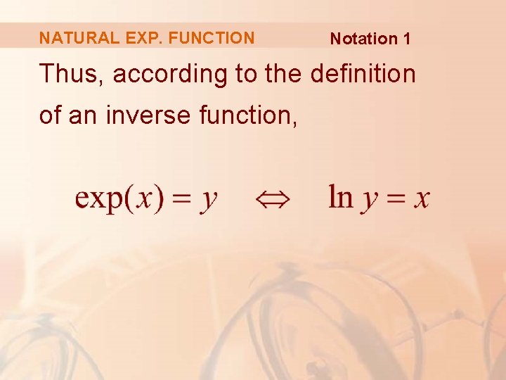 NATURAL EXP. FUNCTION Notation 1 Thus, according to the definition of an inverse function,