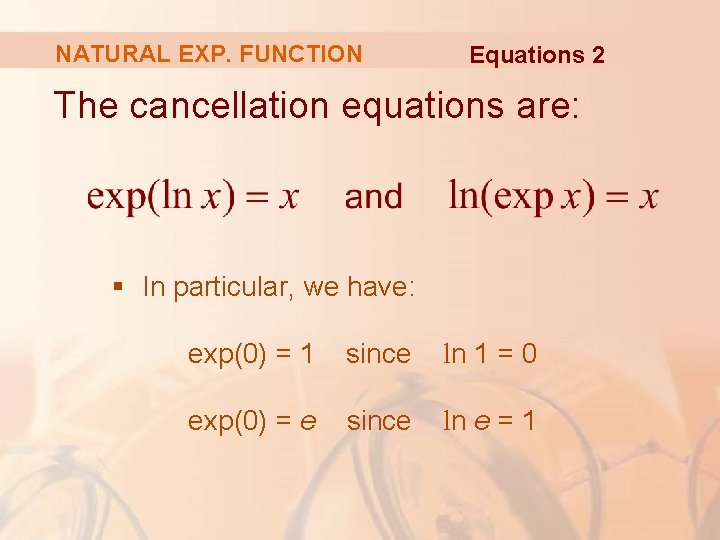 NATURAL EXP. FUNCTION Equations 2 The cancellation equations are: § In particular, we have: