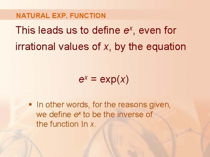 NATURAL EXP. FUNCTION This leads us to define ex, even for irrational values of