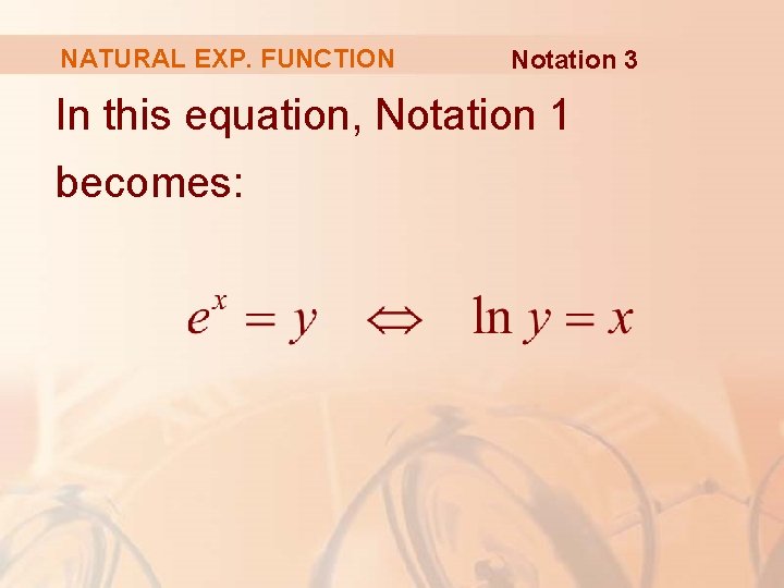 NATURAL EXP. FUNCTION Notation 3 In this equation, Notation 1 becomes: 