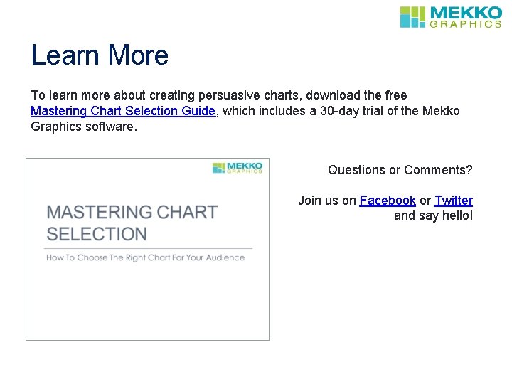 Learn More To learn more about creating persuasive charts, download the free Mastering Chart