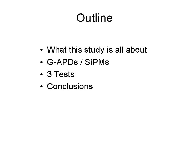 Outline • • What this study is all about G-APDs / Si. PMs 3