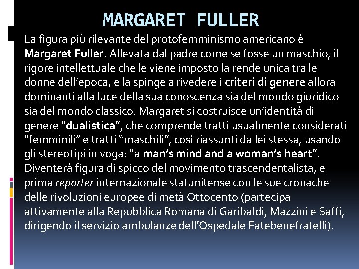 MARGARET FULLER La figura più rilevante del protofemminismo americano è Margaret Fuller. Allevata dal