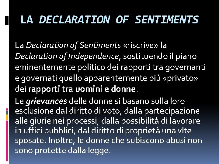 LA DECLARATION OF SENTIMENTS La Declaration of Sentiments «riscrive» la Declaration of Independence, sostituendo