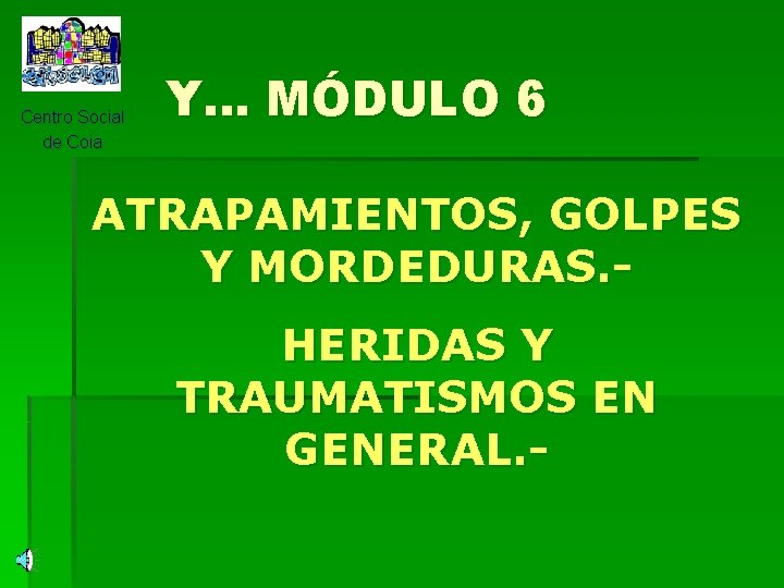 Centro Social de Coia Y. . . MÓDULO 6 ATRAPAMIENTOS, GOLPES Y MORDEDURAS. HERIDAS