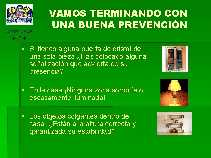 Centro Social de Coia VAMOS TERMINANDO CON UNA BUENA PREVENCIÓN § Si tienes alguna