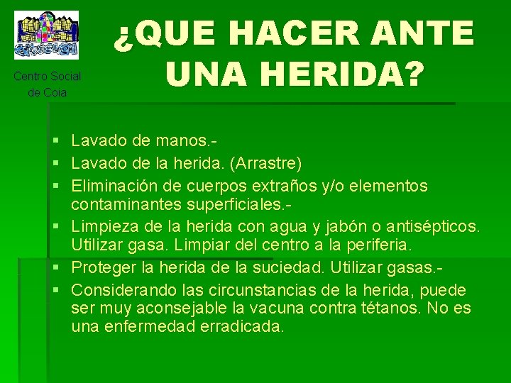 Centro Social de Coia ¿QUE HACER ANTE UNA HERIDA? § Lavado de manos. §