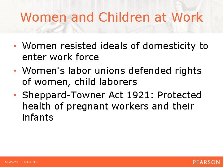 Women and Children at Work • Women resisted ideals of domesticity to enter work