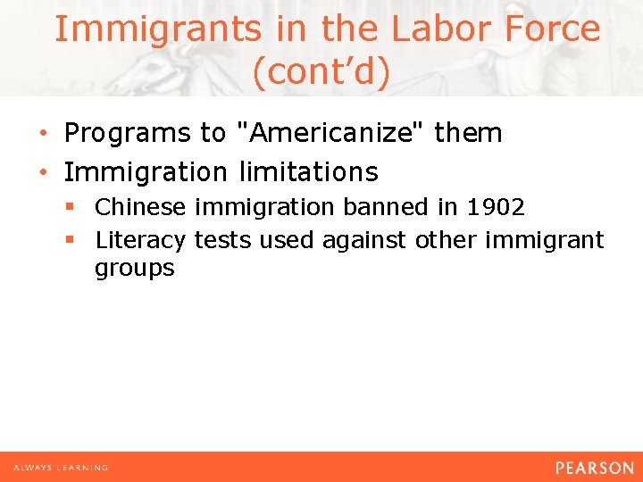  Immigrants in the Labor Force (cont’d) • Programs to "Americanize" them • Immigration