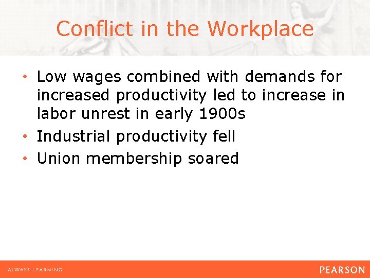 Conflict in the Workplace • Low wages combined with demands for increased productivity led