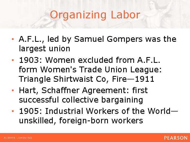 Organizing Labor • A. F. L. , led by Samuel Gompers was the largest