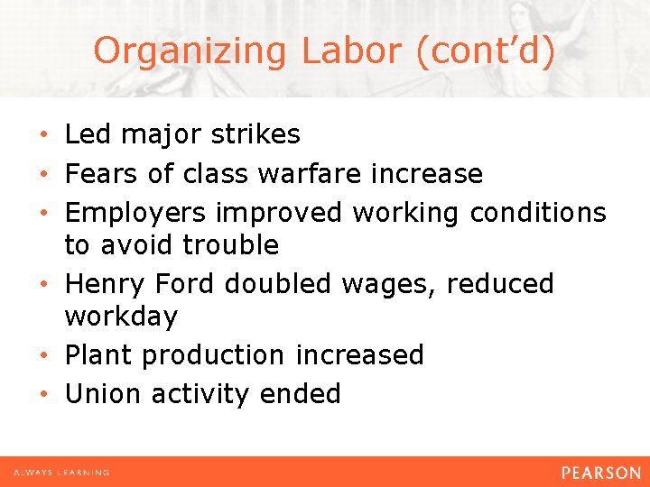 Organizing Labor (cont’d) • Led major strikes • Fears of class warfare increase •