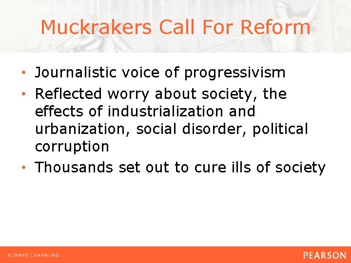 Muckrakers Call For Reform • Journalistic voice of progressivism • Reflected worry about society,