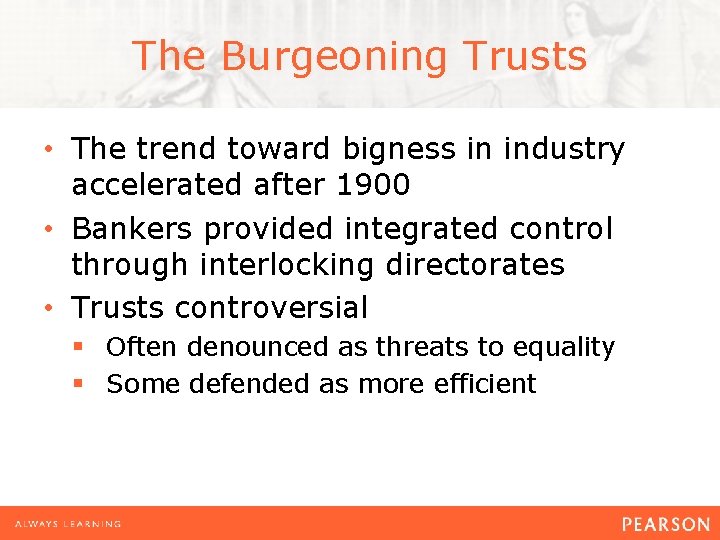The Burgeoning Trusts • The trend toward bigness in industry accelerated after 1900 •