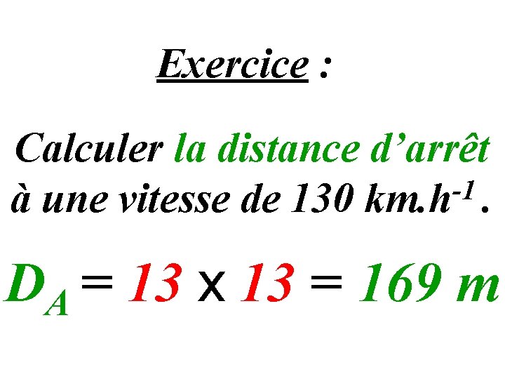 Exercice : Calculer la distance d’arrêt -1 à une vitesse de 130 km. h.
