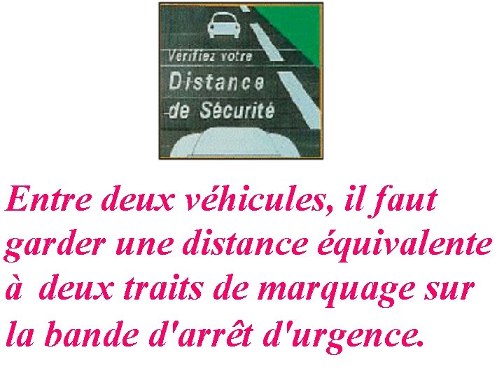 Entre deux véhicules, il faut garder une distance équivalente à deux traits de marquage