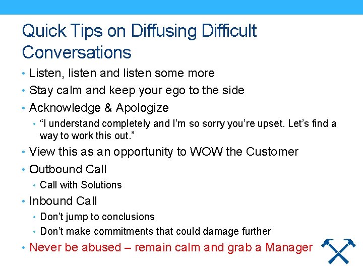 Quick Tips on Diffusing Difficult Conversations • Listen, listen and listen some more •