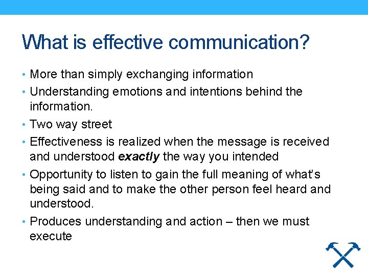 What is effective communication? • More than simply exchanging information • Understanding emotions and