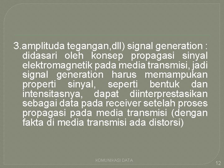 3. amplituda tegangan, dll) signal generation : didasari oleh konsep propagasi sinyal elektromagnetik pada