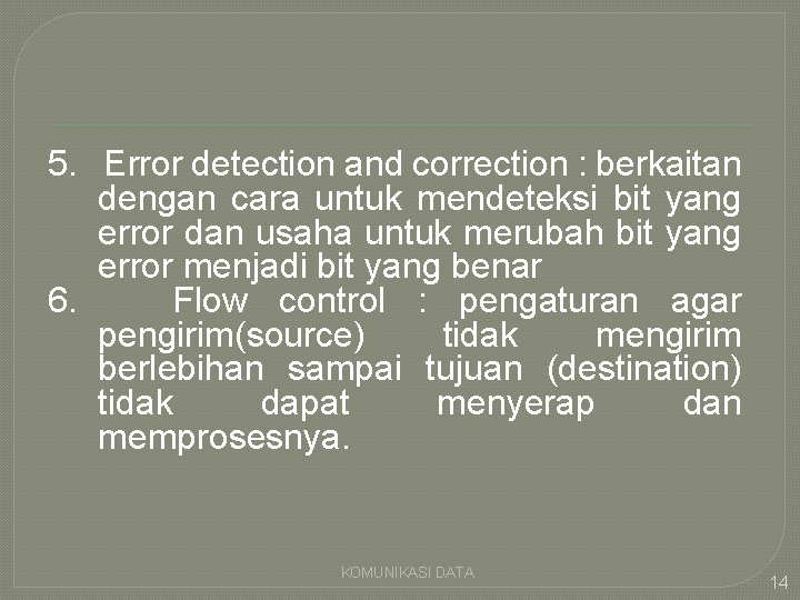 5. Error detection and correction : berkaitan dengan cara untuk mendeteksi bit yang error