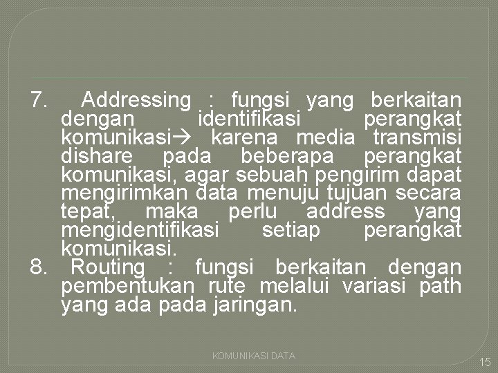 7. Addressing : fungsi yang berkaitan dengan identifikasi perangkat komunikasi karena media transmisi dishare