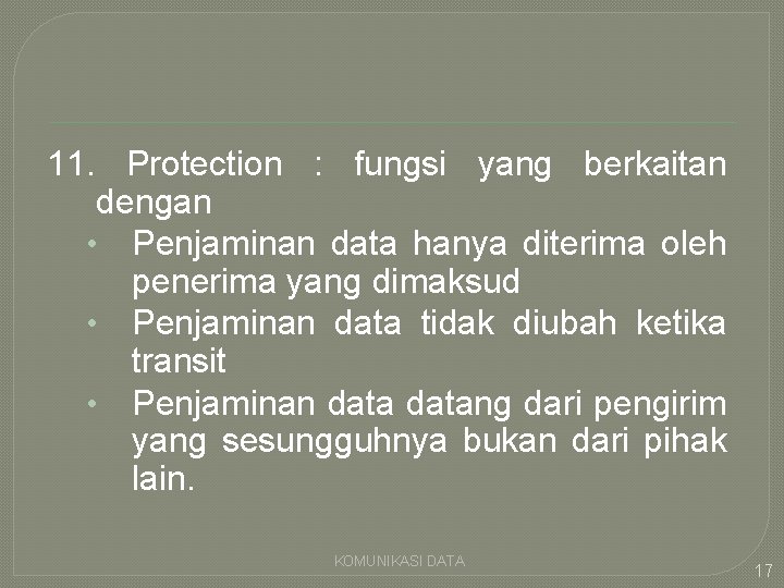 11. Protection : fungsi yang berkaitan dengan • Penjaminan data hanya diterima oleh penerima