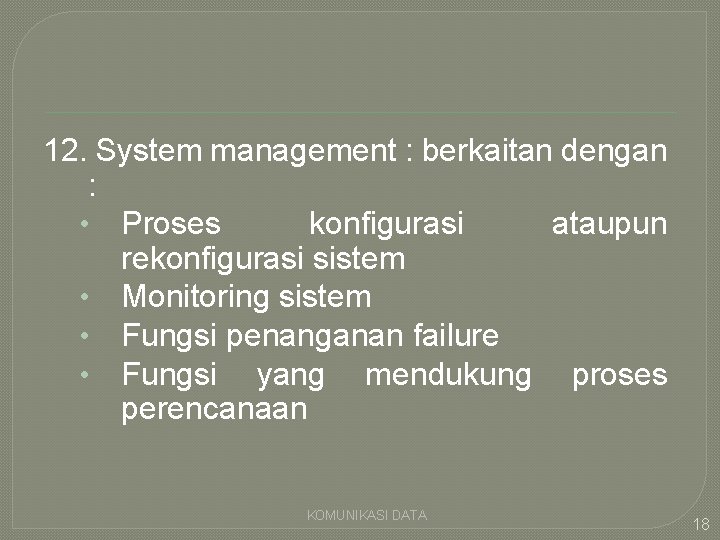 12. System management : berkaitan dengan : • Proses konfigurasi ataupun rekonfigurasi sistem •