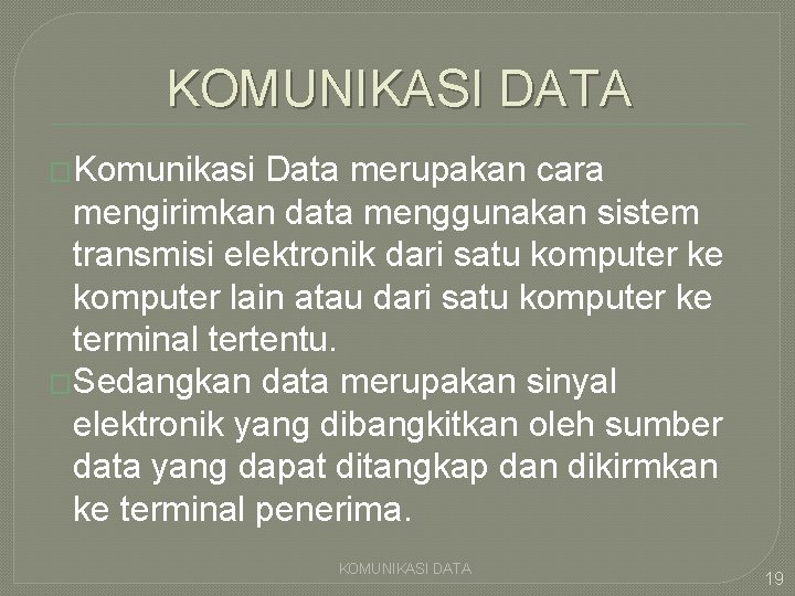KOMUNIKASI DATA �Komunikasi Data merupakan cara mengirimkan data menggunakan sistem transmisi elektronik dari satu