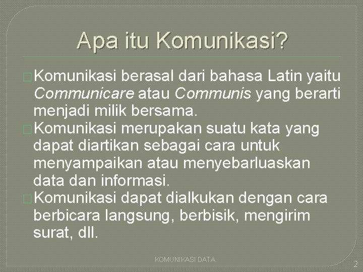 Apa itu Komunikasi? �Komunikasi berasal dari bahasa Latin yaitu Communicare atau Communis yang berarti