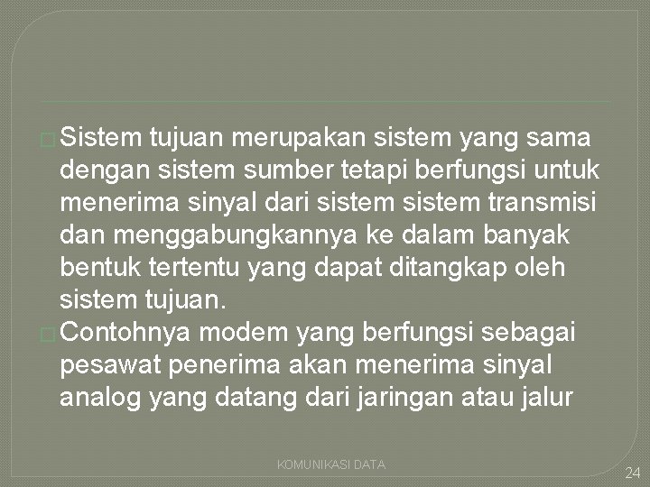 � Sistem tujuan merupakan sistem yang sama dengan sistem sumber tetapi berfungsi untuk menerima