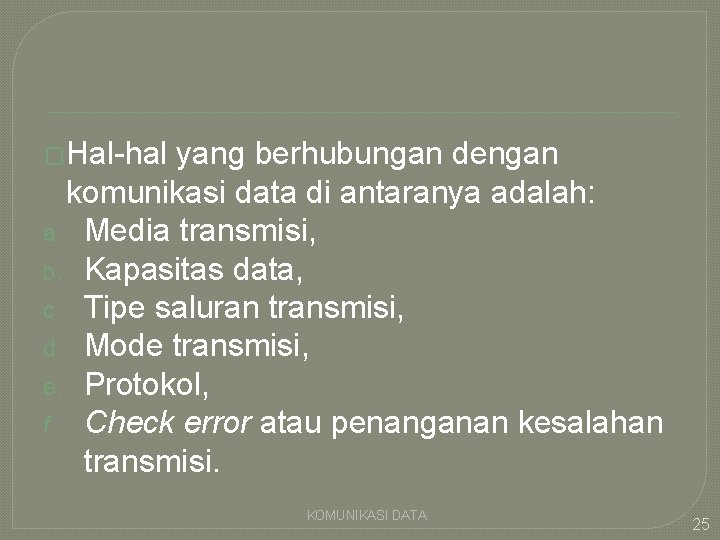 �Hal-hal yang berhubungan dengan komunikasi data di antaranya adalah: a. Media transmisi, b. Kapasitas