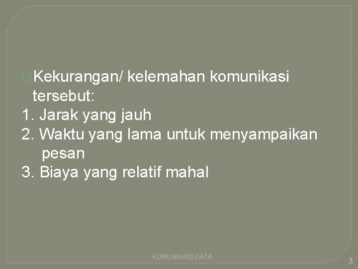 �Kekurangan/ kelemahan komunikasi tersebut: 1. Jarak yang jauh 2. Waktu yang lama untuk menyampaikan