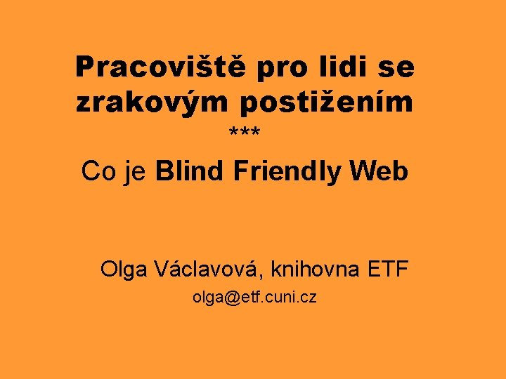 Pracoviště pro lidi se zrakovým postižením *** Co je Blind Friendly Web Olga Václavová,